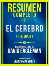 Resumen Completo - El Cerebro (The Brain) - Basado En El Libro De David Eagleman
