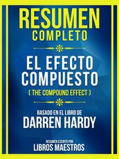 Resumen Completo - El Efecto Compuesto (The Compound Effect) - Basado En El Libro De Darren Hardy