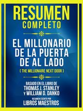 Resumen Completo - El Millonario De La Puerta De Al Lado (The Millionaire Next Door) - Basado En El Libro De Thomas J. Stanley Y William D. Danko