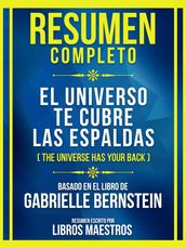 Resumen Completo - El Universo Te Cubre Las Espaldas (The Universe Has Your Back) - Basado En El Libro De Gabrielle Bernstein