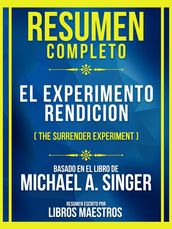 Resumen Completo - El Experimento Rendicion (The Surrender Experiment) - Basado En El Libro De Michael A. Singer