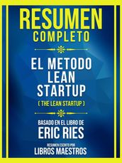 Resumen Completo - El Metodo Lean Startup (The Lean Startup) - Basado En El Libro De Eric Ries