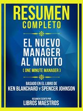 Resumen Completo - El Nuevo Manager Al Minuto (One Minute Manager) - Basado En El Libro De Ken Blanchard Y Spencer Johnson