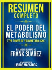 Resumen Completo - El Poder Del Metabolismo (The Power Of Your Metabolism) - Basado En El Libro De Frank Suarez