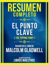 Resumen Completo - El Punto Clave (The Tipping Point) - Basado En El Libro De Malcolm Gladwell