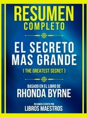 Resumen Completo - El Secreto Mas Grande (The Greatest Secret) - Basado En El Libro De Rhonda Byrne