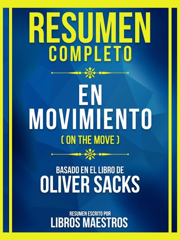 Resumen Completo - En Movimiento (On The Move) - Basado En El Libro De Oliver Sacks - Libros Maestros