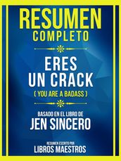 Resumen Completo - Eres Un Crack (You Are A Badass) - Basado En El Libro De Jen Sincero