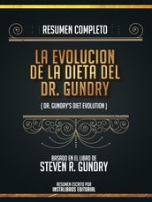 Resumen Completo: La Evolucion De La Dieta Del Dr. Gundry (Dr. Gundrys Diet Evolution) - Basado En El Libro De Steven R. Gundry