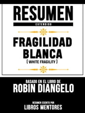 Resumen Completo: Fragilidad Blanca (White Fragility) - Basado En El Libro De Robin Diangelo