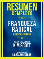 Resumen Completo - Franqueza Radical (Radical Candor) - Basado En El Libro De Kim Scott