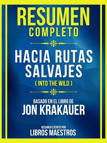 Resumen Completo - Hacia Rutas Salvajes (Into The Wild) - Basado En El Libro De Jon Krakauer - Libros Maestros