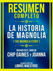 Resumen Completo - La Historia De Magnolia (The Magnolia Story) - Basado En El Libro De Chip Gaines Y Joanna