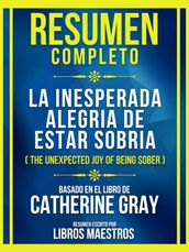 Resumen Completo - La Inesperada Alegria De Estar Sobria (The Unexpected Joy Of Being Sober) - Basado En El Libro De Catherine Gray