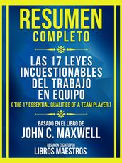 Resumen Completo - Las 17 Leyes Incuestionables Del Trabajo En Equipo (The 17 Essential Qualities Of A Team Player) - Basado En El Libro De John C. Maxwell