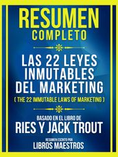 Resumen Completo - Las 22 Leyes Inmutables Del Marketing (The 22 Immutable Laws Of Marketing) - Basado En El Libro De Ries Y Jack Trout