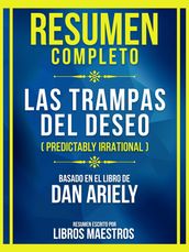 Resumen Completo - Las Trampas Del Deseo (Predictably Irrational) - Basado En El Libro De Dan Ariely