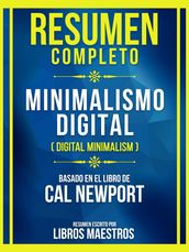 Resumen Completo - Minimalismo Digital (Digital Minimalism) - Basado En El Libro De Cal Newport