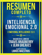 Resumen Completo - Inteligencia Emocional 2.0 (Emotional Intelligence 2.0) - Basado En El Libro De Travis Bradberry Y Jean Greaves