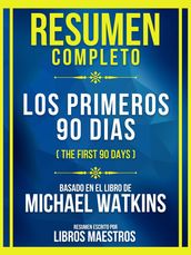 Resumen Completo - Los Primeros 90 Dias (The First 90 Days) - Basado En El Libro De Michael Watkins