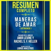 Resumen Completo: Maneras De Amar (Attached) - Basado En El Libro De Amir Levine Y Rachel S. F. Heller
