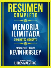 Resumen Completo - Memoria Ilimitada (Unlimited Memory) - Basado En El Libro De Kevin Horsley