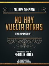 Resumen Completo: No Hay Vuelta Atras (The Moment Of Lift) - Basado En El Libro De Melinda Gates