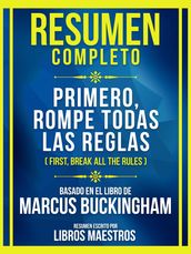 Resumen Completo - Primero, Rompe Todas Las Reglas (First, Break All The Rules) - Basado En El Libro De Marcus Buckingham