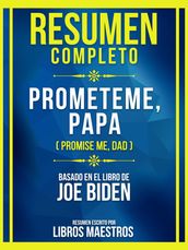 Resumen Completo - Prometeme, Papa (Promise Me, Dad) - Basado En El Libro De Joe Biden