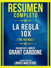 Resumen Completo - La Regla 10x (The 10x Rule) - Basado En El Libro De Grant Cardone