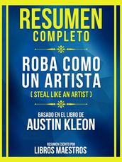 Resumen Completo - Roba Como Un Artista (Steal Like An Artist) - Basado En El Libro De Austin Kleon