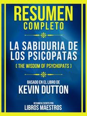 Resumen Completo - La Sabiduria De Los Psicopatas (The Wisdom Of Psychopats) - Basado En El Libro De Kevin Dutto