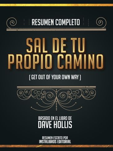 Resumen Completo: Sal De Tu Propio Camino (Get Out Of Your Own Way) - Basado En El Libro De Dave Hollis - Instalibros Editorial