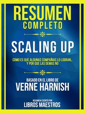 Resumen Completo - Scaling Up - Como Es Que Algunas Compañias Lo Logran Y Por Que Las Demas No - Basado En El Libro De Verne Harnish