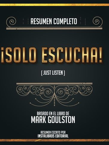 Resumen Completo: ¡Solo Escucha! (Just Listen) - Basado En El Libro De Mark Goulston - Instalibros Editorial