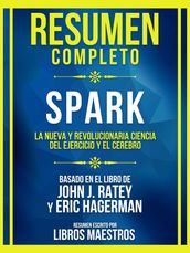 Resumen Completo - Spark - La Nueva Y Revolucionaria Ciencia Del Ejercicio Y El Cerebro - Basado En El Libro De John J. Ratey Y Eric Hagerman