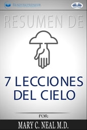 Resumen De 7 Lecciones Del Cielo, Por Mary C. Neal M.D.