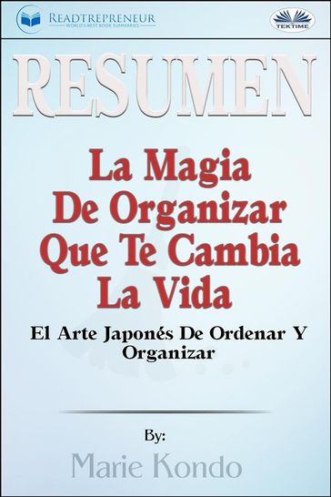 Resumen De La Magia De Organizar Que Te Cambia La Vida - Readtrepreneur Publishing