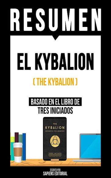 Resumen - El Kybalion (The Kybalion) - Sapiens Editorial