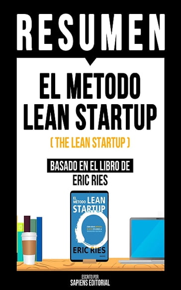 Resumen - El Metodo Lean Startup (The Lean Startup) - Sapiens Editorial