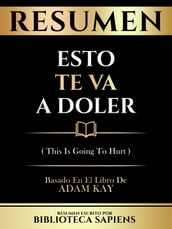 Resumen - Esto Te Va A Doler (This Is Going To Hurt) - Basado En El Libro De Adam Kay