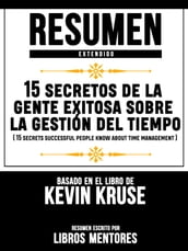 Resumen Extendido: 15 Secretos De La Gente Exitosa Sobre La Gestión Del Tiempo (15 Secrets Successful People Know About Time Management) - Basado En El Libro De Stanley Rosenberg