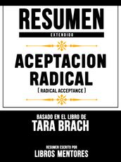 Resumen Extendido: Aceptacion Radical (Radical Acceptance) - Basado En El Libro De Tara Brach