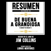 Resumen Extendido: Buena A Grandiosa (Good To Great)  Basado En El Libro De Jim Collins