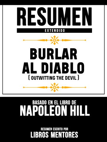 Resumen Extendido: Burlar Al Diablo (Outwitting The Devil) - Basado En El Libro De Napoleon Hill - Libros Mentores