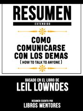 Resumen Extendido: Como Comunicarse Con Los Demas (How To Talk To Anyone) - Basado En El Libro De Leil Lowndes