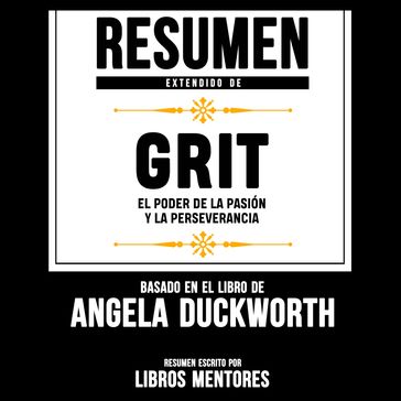 Resumen Extendido De Grit: El Poder De La Pasion Y La Perseverancia  Basado En El Libro De Angela Duckworth - Libros Mentores
