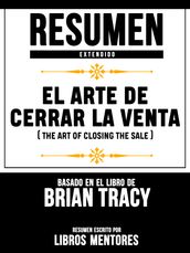 Resumen Extendido: El Arte De Cerrar La Venta (The Art Of Closing The Sale) - Basado En El Libro De Brian Tracy