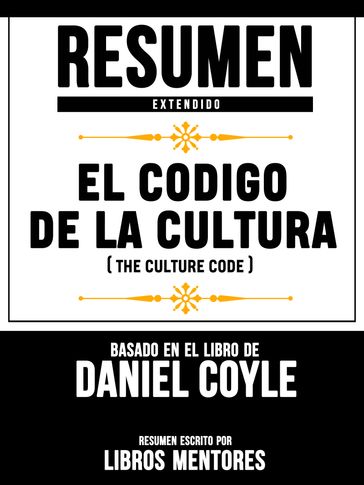 Resumen Extendido: El Codigo De La Cultura (The Culture Code) - Basado En El Libro De Daniel Coyle - Libros Mentores
