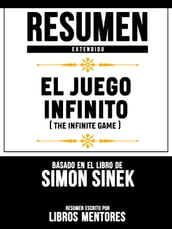 Resumen Extendido: El Juego Infinito (The Infinite Game) - Basado En El Libro De Simon Sinek